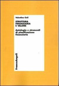 Struttura finanziaria e valore. Antologia e strumenti di pianificazione finanziaria - Valentina Cioli - copertina