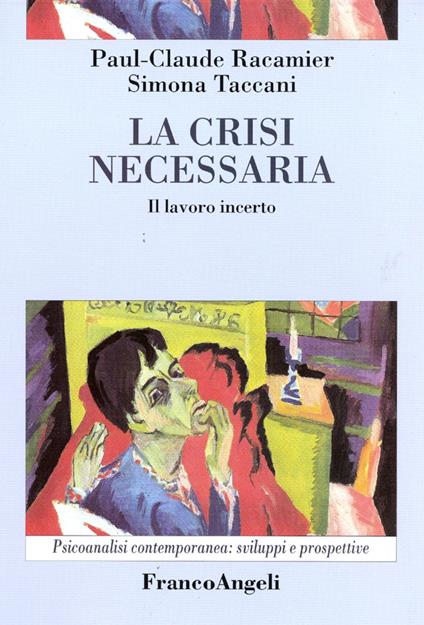 La crisi necessaria. Il lavoro incerto - Paul-Claude Racamier,Simona Taccani - copertina