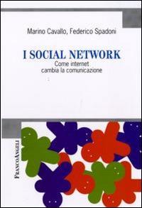 I social network. Come internet cambia la comunicazione - Marino Cavallo,Federico Spadoni - copertina