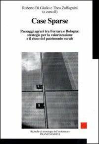 Case sparse. Paesaggi agrari tra Ferrara e Bologna: strategie per la valorizzazione e il riuso del patrimonio rurale - copertina