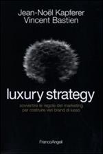 Luxury strategy. Sovvertire le regole del marketing per costruire veri brand di lusso