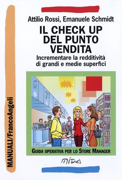 Il check up del punto vendita. Incrementare la redditività di grandi e medie superfici - Attilio Rossi,Emanuele Schmidt - copertina