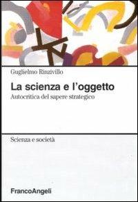La scienza e l'oggetto. Autocritica del sapere strategico - Guglielmo Rinzivillo - copertina