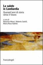 La salute in Lombardia. Quarant'anni di storia verso il futuro