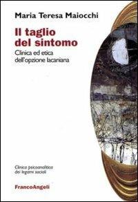 Il taglio del sintomo. Clinica ed etica dell'opzione lacaniana - Maria Teresa Maiocchi - copertina