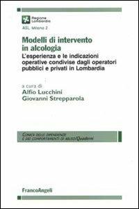 Modelli di intervento in alcologia. L'esperienza e le indicazioni operative condivise dagli operatori pubblici e privati in Lombardia - copertina