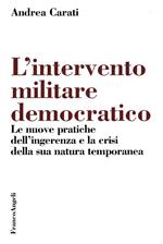 L' intervento militare democratico. Le nuove pratiche dell'ingerenza e la crisi della sua natura temporanea