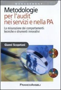 Metodologie per l'audit nei servizi e nella PA. La misurazione dei comportamenti: tecniche e strumenti innovativi - Gianni Scopetani - copertina