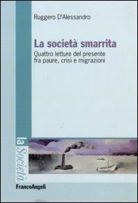 La società smarrita. Quattro letture del presente fra paure, crisi e migrazioni - Ruggero D'Alessandro - copertina