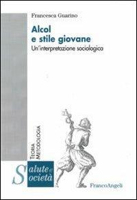 Alcol e stile giovane. Un'interpretazione sociologica - Francesca Guarino - copertina
