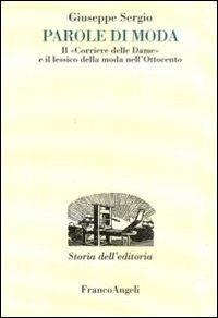 Parole di moda. Il «Corriere delle dame» e il lessico della moda nell'Ottocento - Giuseppe Sergio - copertina