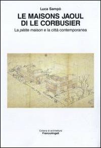 Le maisons Jaoul di Le Corbusier. La pétit maison e la città contemporanea - Luca Sampò - copertina