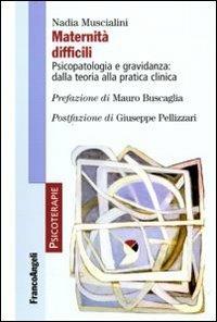Maternità difficili. Psicopatologia e gravidanza: dalla teoria alla pratica clinica - Nadia Muscialini - copertina