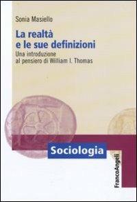 La realtà e le sue definizioni. Una introduzione al pensiero di William I. Thomas - Sonia Masiello - copertina