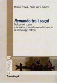 Remando tra i sogni. Dialogo sul sogno e la sua funzione attraverso l'inconscio di personaggi celebri - Marco Zanasi,Anna M. Amore - copertina