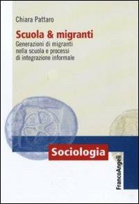 Scuola e migranti. Generazioni di migranti nella scuola e processi di integrazione informale - Chiara Pattaro - copertina