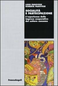 Socialità e partecipazione. L'esperienza delle imprese cooperative del settore consumo - Luigi Padovese,Roberta Padovese - copertina