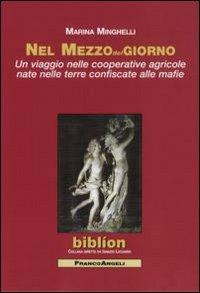 Nel mezzodelgiorno. Un viaggio nelle cooperative agricole nate nelle terre confiscate alle mafie - Marina Minghelli - copertina