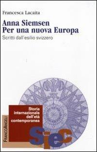 Anna Siemsen. Per una nuova Europa. Scritti dall'esilio svizzero - Francesca Lacaita - copertina