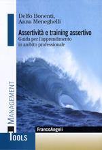 Assertività e training assertivo. Guida per l'apprendimento in ambito professionale