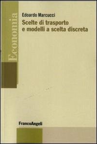 Scelte di trasporto e modelli a scelta discreta - Edoardo Marcucci - copertina