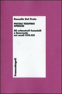 Piccole tessitrici operose. Gli orfanotrofi femminili a Benevento nei secoli XVII-XIX - Rossella Del Prete - copertina