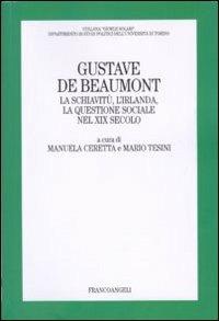 Gustave De Beaumont. La schiavitù, l'Irlanda, la questione sociale nel XIX secolo - copertina