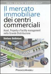 Il mercato immobiliare dei centri commerciali. Asset, Property e Facility management nella grande distribuzione - Stefano Bellintani - copertina