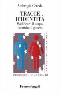 Tracce d'identità. Modificare il corpo, costruire il genere - Ambrogia Cereda - copertina