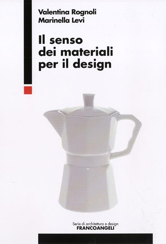 Il senso dei materiali per il design - Valentina Rognoli,Marinella Levi - copertina