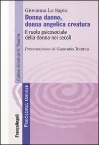 Donna danno, donna angelica creatura. Il ruolo psicosociale della donna nei secoli - Giovanna Lo Sapio - copertina