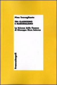 Tra classicismo e marginalismo. La scienza delle finanze di Giuseppe Ricca Salerno - Pina Travagliante - copertina