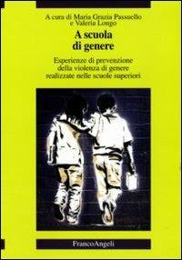 A scuola di genere. Esperienze di prevenzione della violenza di genere realizzate nelle scuole superiori - copertina