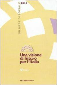 Una visione di futuro per l'Italia. Un mese di sociale 2010 - copertina