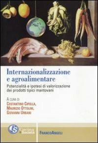 Internazionalizzazione e agroalimentare. Potenzialità e ipotesi di valorizzazione dei prodotti tipici mantovani - copertina