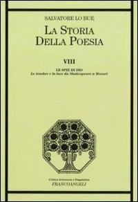 La storia della poesia. Vol. 8: Le spie di Dio. Le tenebre e la luce da Shakespeare a Mozart. - Salvatore Lo Bue - copertina