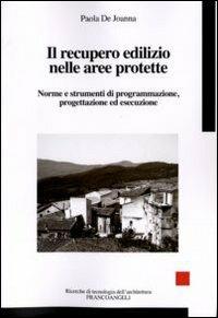 Il recupero edilizio nelle aree protette. Norme e strumenti di programmazione, progettazione ed esecuzione - Paola De Joanna - copertina