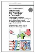 Il territorio tra «strutture» e «strategie». Strutturazioni territoriali e criteri della pianificazione strategica per la definizione di modelli di sviluppo locale...