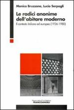 Le radici anonime dell'abitare moderno. Il contesto italiano ed europeo (1936-1980)