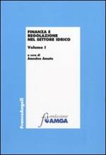 Finanza e regolazione nel settore idrico. Vol. 1