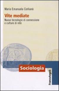 Vite mediate. Nuove tecnologie di connessione e culture di rete - M. Emanuela Corlianò - copertina