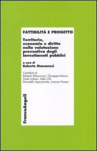 Fattibilità e progetto. Territorio, economia e diritto nella valutazione preventiva degli investimenti pubblici - copertina