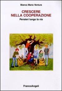 Crescere nella cooperazione. Pensieri lungo la via - Bianca Maria Ventura - copertina