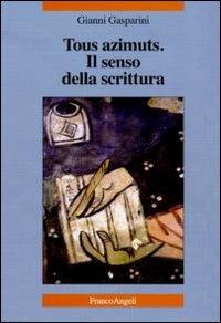 Tous azimuts. Il senso della scrittura - Gianni Gasparini - copertina