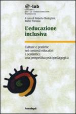 L' educazione inclusiva. Culture e pratiche nei contesti educativi e scolastici: una prospettiva psicopedagogica