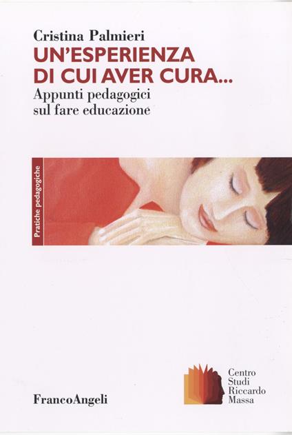 Un'esperienza di cui aver cura. Appunti pedagogici sul fare educazione - Cristina Palmieri - copertina
