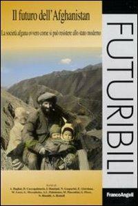 Il futuro dell'Afghanistan. La società afgana ovvero come si può resistere allo stato moderno - copertina