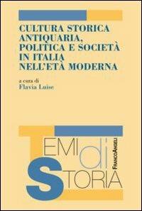 Cultura storica antiquaria, politica e società in Italia nell'età moderna - copertina