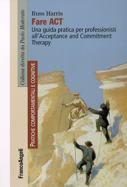 Fare act. Una guida pratica per professionisti all'Acceptance and Commitment Therapy - Russ Harris - copertina