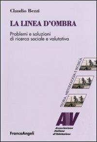 La linea d'ombra. Problemi e soluzioni di ricerca sociale e valutativa - Claudio Bezzi - copertina